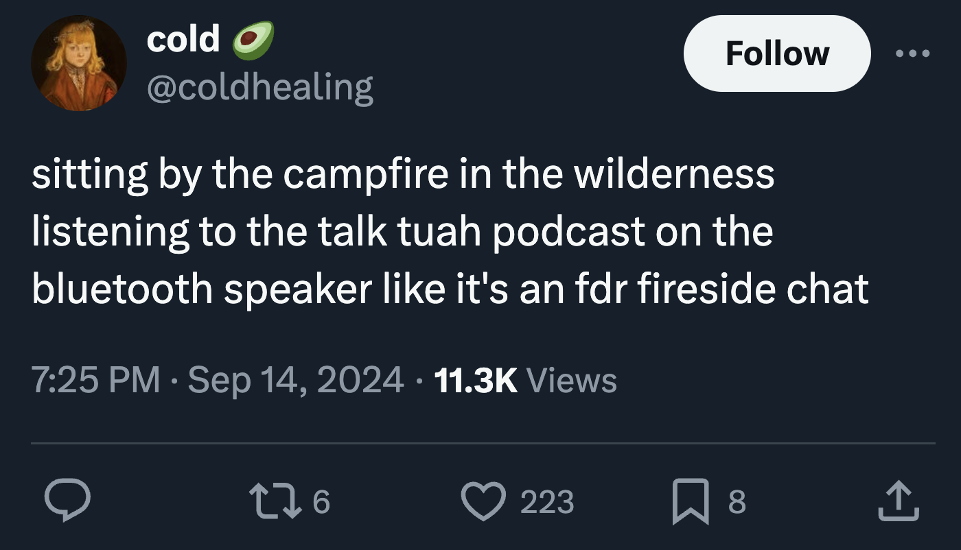 screenshot - cold sitting by the campfire in the wilderness listening to the talk tuah podcast on the bluetooth speaker it's an fdr fireside chat . Views 276 223 00 8